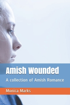 Paperback Amish Wounded: A collection of Amish Romance Book
