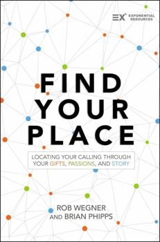 Paperback Find Your Place: Locating Your Calling Through Your Gifts, Passions, and Story Book