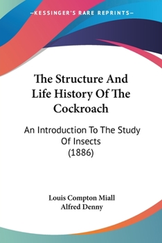 The Structure And Life History Of The Cockroach: An Introduction To The Study Of Insects