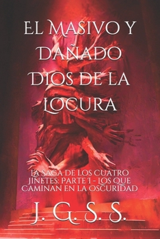 Paperback El Masivo y Dañado Dios de la Locura: La Saga de los Cuatro Jinetes: Parte I - Los Que Caminan en la Oscuridad [Spanish] Book