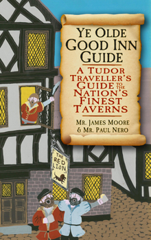 Paperback Ye Olde Good Inn Guide: A Tudor Traveller's Guide to the Nation's Finest Taverns Book