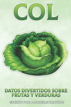 Col: Un breve libro ilustrado de hechos para ayudar a los niños a entender las frutas y verduras. Libro ilustrado y educativo para niños de 4 a 10 ... Sobre Frutas y Verduras)