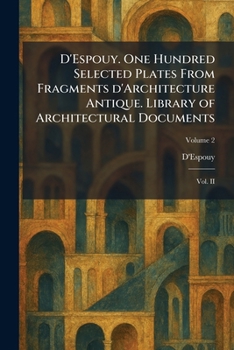 Paperback D'Espouy. One Hundred Selected Plates From Fragments D'Architecture Antique. Library of Architectural Documents: Vol. II Book