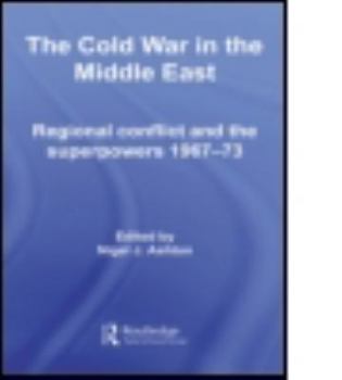 Paperback The Cold War in the Middle East: Regional Conflict and the Superpowers 1967-73 Book