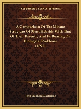 A Comparison Of The Minute Structure Of Plant Hybrids With That Of Their Parents, And Its Bearing On Biological Problems