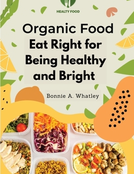 Paperback Organic Food: Eat Right for Being Healthy and Bright Book