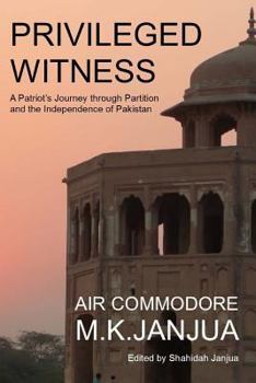 Paperback Privileged Witness: A Patriot's Journey Through Partition and the Independence of Pakistan Book