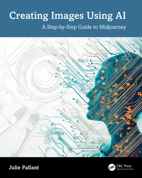 Paperback Creating Images Using AI: A Step-By-Step Guide to Midjourney Book