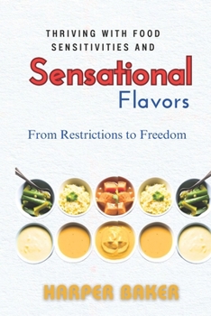 Paperback From Restrictions to Freedom: Thriving with Food Sensitivities and Sensational Flavors Book
