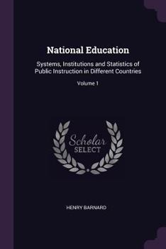 Paperback National Education: Systems, Institutions and Statistics of Public Instruction in Different Countries; Volume 1 Book