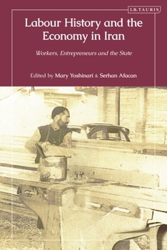 Paperback Labour History and the Economy in Iran: Workers, Entrepreneurs and the State Book