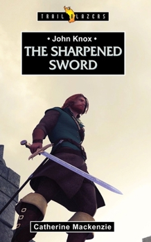 John Knox: The Sharpened Sword - Book  of the Trailblazers