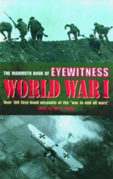 Paperback The Mammoth Book of Eyewitness World War I: Over 280 First-Hand Accounts of the War to End All Wars Book