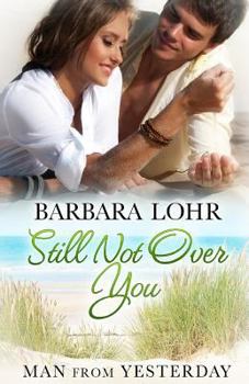 Still Not Over You - Book #5 of the Man from Yesterday