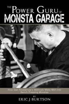 Paperback The Power Guru of Monsta Garage: How Dan Fa'asamala's Methods Make Men into Bench Pressing Monstas Book