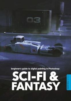 Paperback Beginner's Guide to Digital Painting in Photoshop: Sci-Fi and Fantasy Book