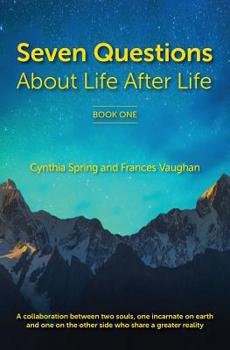 Paperback 7 Questions About Life After Life: A Collaboration between Two Souls, One Incarnate on Earth, and One on the Other Side Who Share a Greater Reality Book