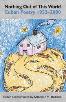 Paperback Nothing Out of This World: Cuban Poetry 1952-2000 Book