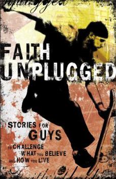 Paperback Faith Unplugged: Stories for Guys to Challenge What You Believe and How You Live Book