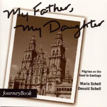 Paperback My Father, My Daughter: Pilgrims on the Road to Santiago Book