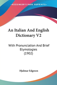 Paperback An Italian And English Dictionary V2: With Pronunciation And Brief Etymologies (1902) Book