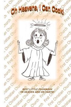Paperback Oh Heavens, I Can Cook!: Best Little Cook Book on Heaven and Earth Book
