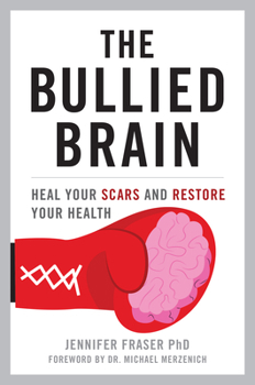 Hardcover The Bullied Brain: Heal Your Scars and Restore Your Health Book