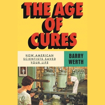 The Age of Cures: How American Scientists Saved Your Life