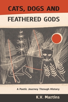 Paperback Cats Dogs and Feathered Gods: A Poetic Journey Through History Book