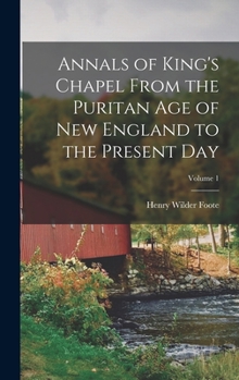 Hardcover Annals of King's Chapel From the Puritan age of New England to the Present day; Volume 1 Book