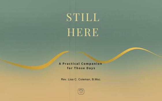 Paperback STILL HERE: A Practical Companion for Those Days Book