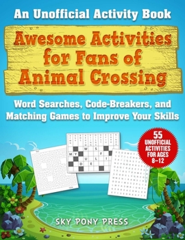 Paperback Awesome Activities for Fans of Animal Crossing: An Unofficial Activity Book--Word Searches, Code-Breakers, and Matching Games to Improve Your Skills Book