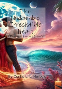 The Undeniable Irresistible Heat: A Romantic Fantasy Spin-Off: Official
