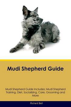 Paperback Mudi Shepherd Guide Mudi Shepherd Guide Includes: Mudi Shepherd Training, Diet, Socializing, Care, Grooming, Breeding and More Book