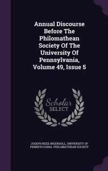Annual Discourse Before The Philomathean Society Of The University Of Pennsylvania, Volume 49, Issue 5
