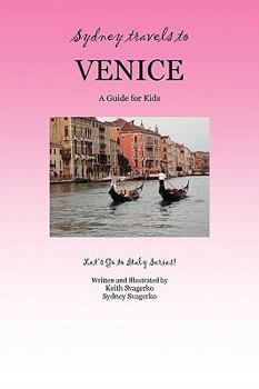 Paperback Sydney Travels to Venice: A Guide for Kids - Let's Go to Italy Series! Book