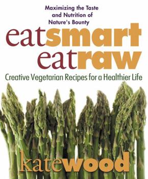 Paperback Eat Smart, Eat Raw: Creative Vegetarian Recipes for a Healthier Life Book