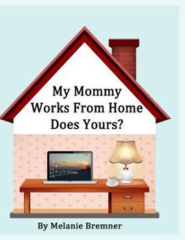 Paperback My Mommy Works from Home, Does Yours? Book