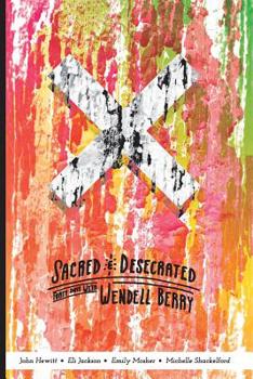 Paperback Sacred and Desecrated: Fourty Days with Wendell Berry Book