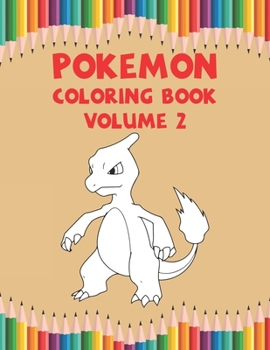 Pokemon Coloring Book Volume 2: Great Coloring Book for Kids Ages 4-12