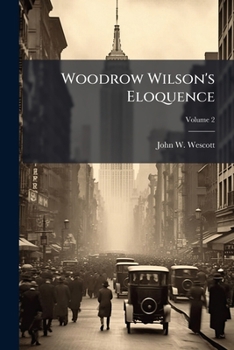 Paperback Woodrow Wilson's Eloquence; Volume 2 Book