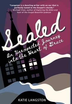 Hardcover Sealed: An Unexpected Journey into the Heart of Grace Book