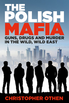 Hardcover The Polish Mafia: Guns, Drugs and Murder in the Wild, Wild East Book