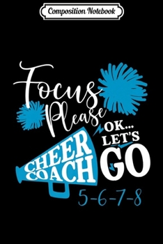 Composition Notebook: Cheerleading Coach Focus Please Let's Go 5-6-7-8  Journal/Notebook Blank Lined Ruled 6x9 100 Pages