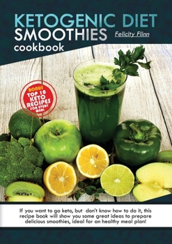 Paperback Ketogenic Diet Smoothies Cookbook: If You Want to Go Keto, But You Don't Know How to Do It, This Recipe Book Will Show You Some Great Ideas to Prepare Book