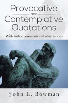 Paperback Provocative and Contemplative Quotations: With Author Comments and Observations Book