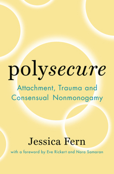 Paperback Polysecure: Attachment, Trauma and Consensual Nonmonogamy Book