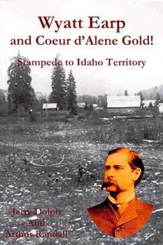 Hardcover Wyatt Earp and Coeur D'Alene Gold!: Stampede to Idaho Territory Book