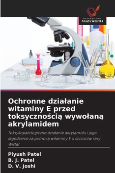 Paperback Ochronne dzialanie witaminy E przed toksyczno&#347;ci&#261; wywolan&#261; akrylamidem [Polish] Book