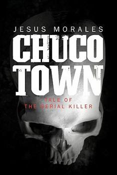 Paperback Chuco Town: Tale of the Serial Killer Book